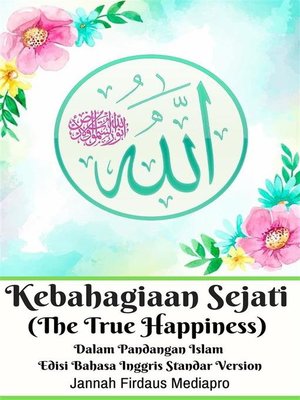 cover image of Kebahagiaan Sejati (The True Happiness) Dalam Pandangan Islam Edisi Bahasa Inggris Standar Version